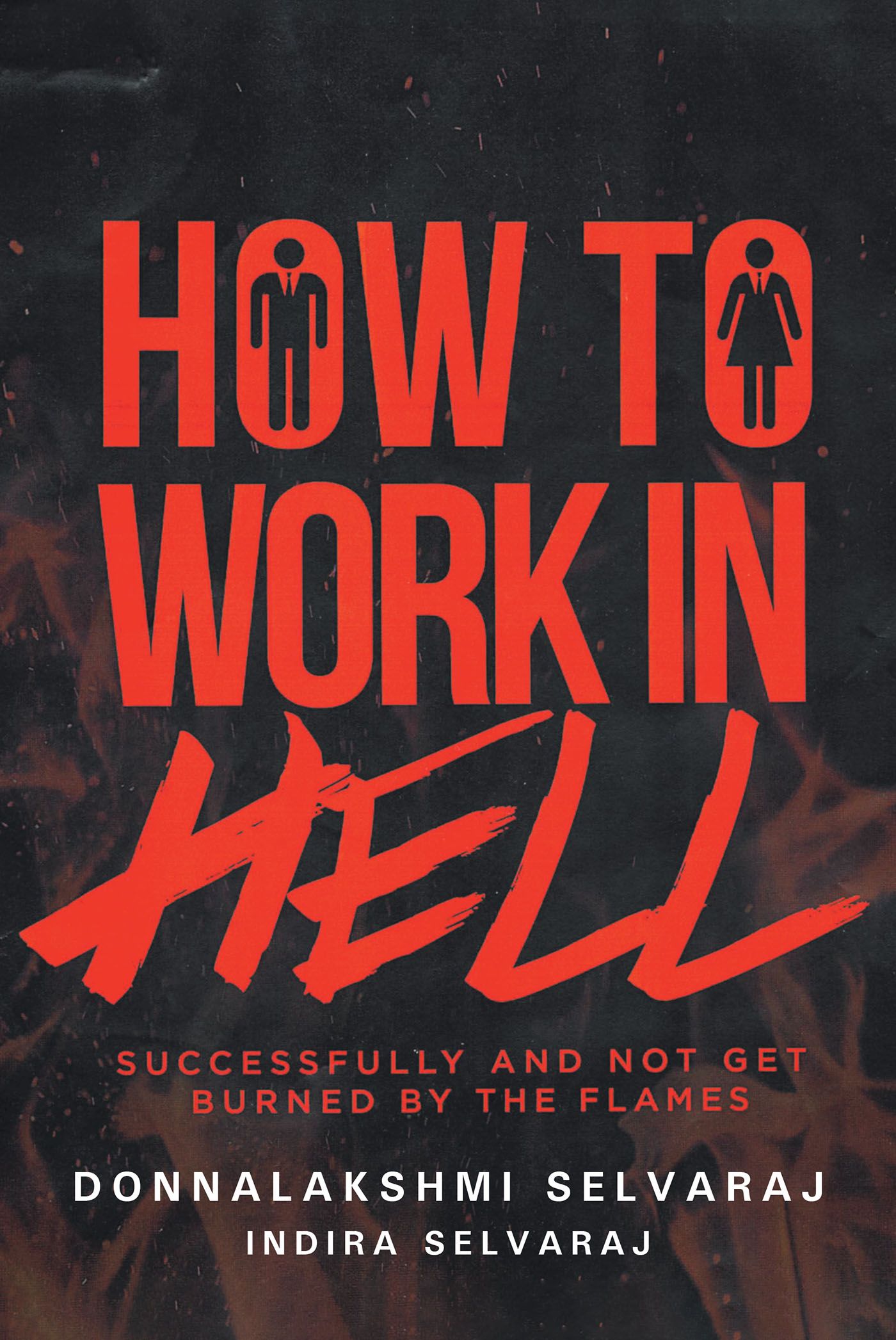 How to Work in Hell Successfully and Not Get Burned by the Flames Cover Image
