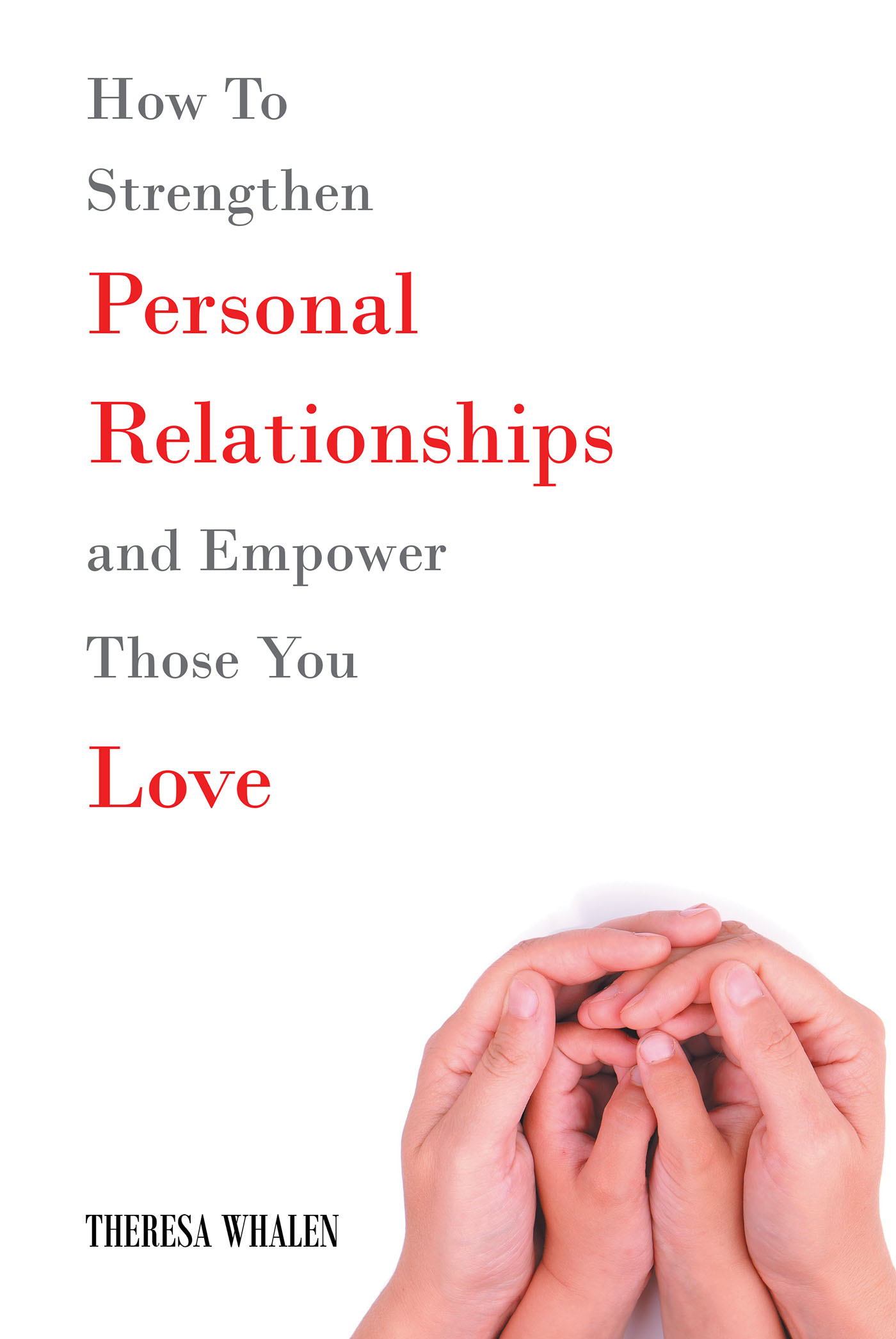 How To Strengthen Personal Relationships and Empower Those You Love Cover Image