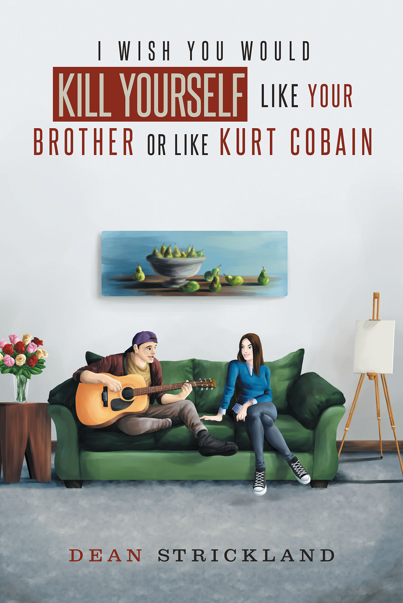 I Wish You Would Kill Yourself Like Your Brother or Like Kurt Cobain Cover Image