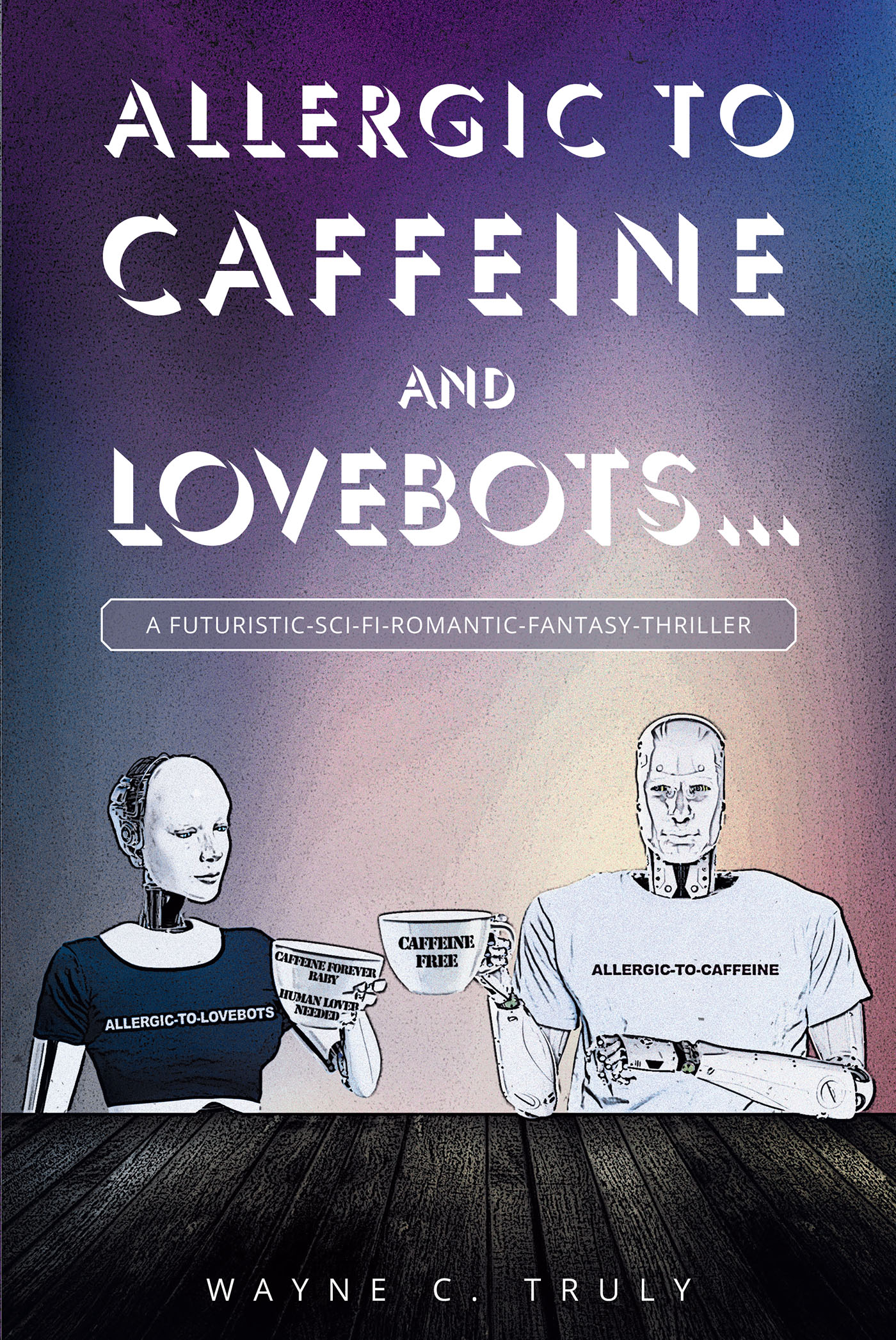 Allergic to Caffeine and Lovebots... Cover Image