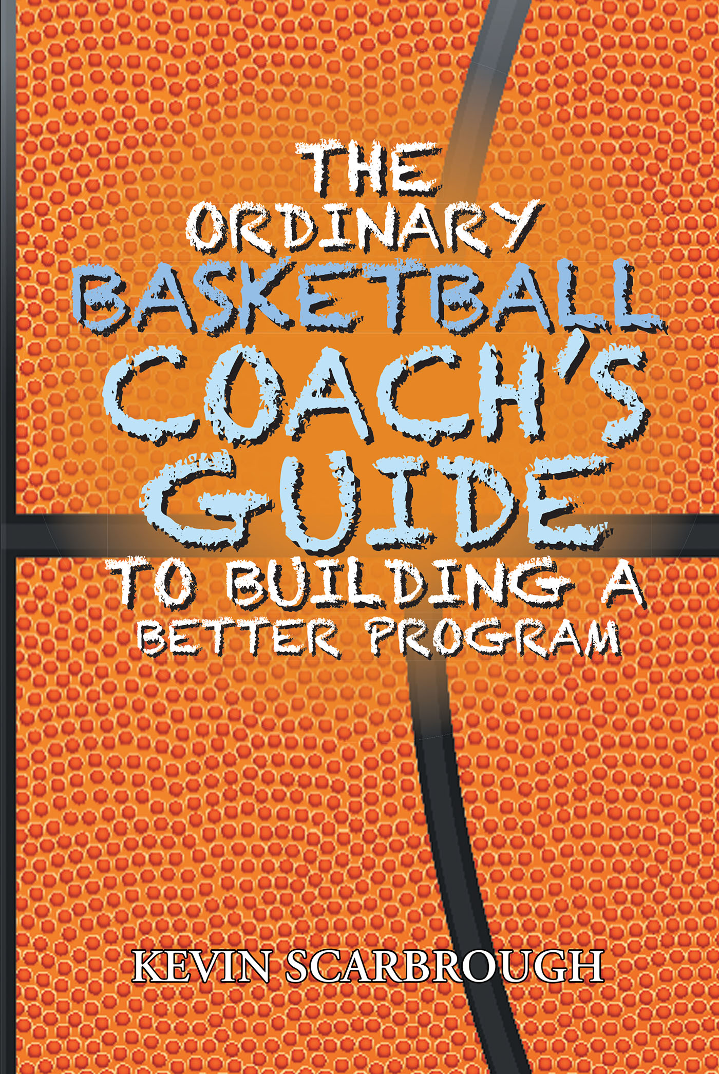 The Ordinary Basketball Coach's Guide to Building a Better Program Cover Image