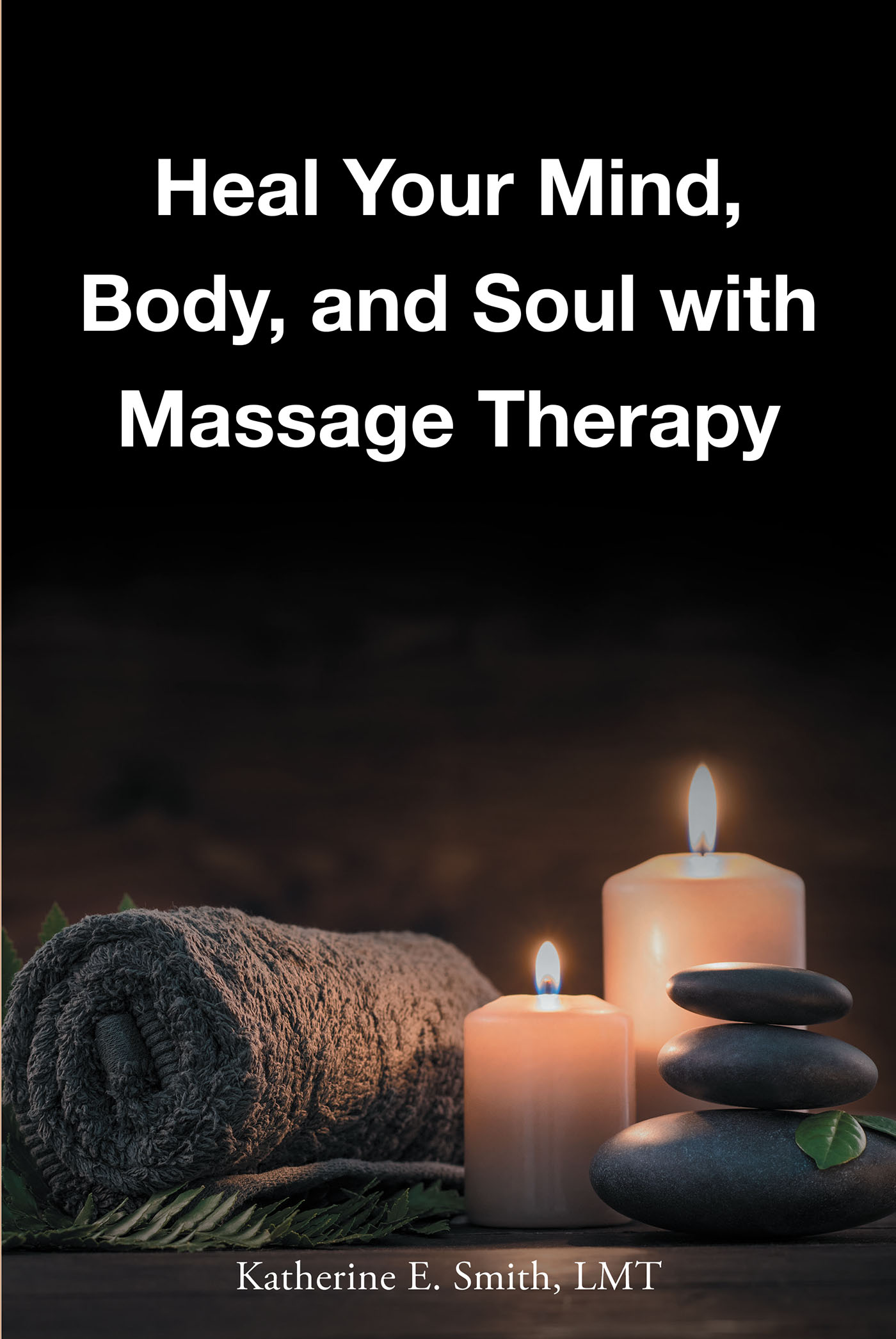 Heal Your Mind, Body, and Soul with Massage Therapy Cover Image
