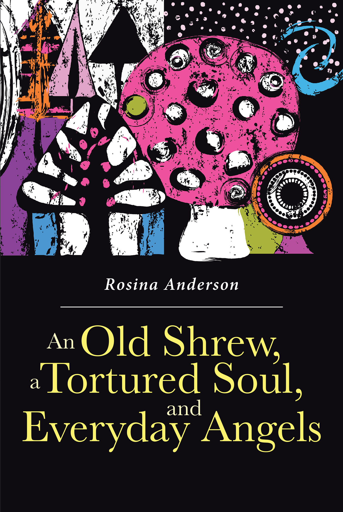 An Old Shrew, a Tortured Soul, and Everyday Angels Cover Image