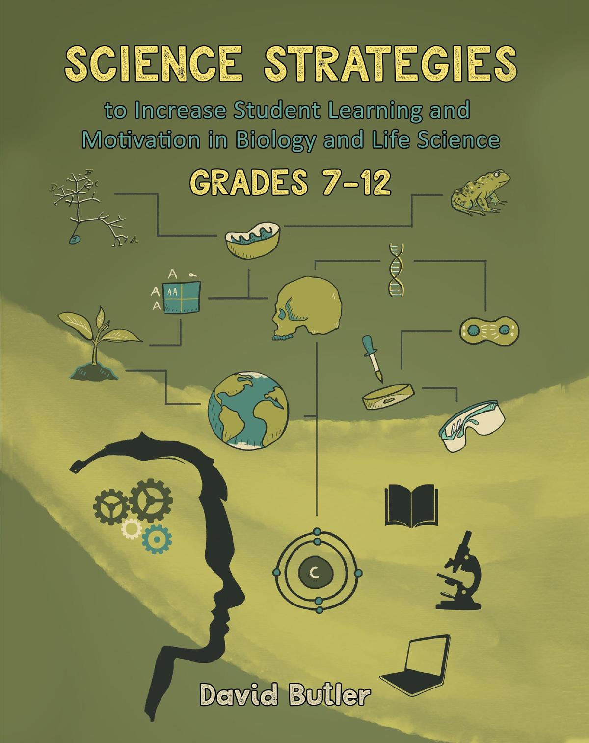 Science Strategies to Increase in Biology and Life Science Student Learning and Motivation Grades 7 through 12 Cover Image