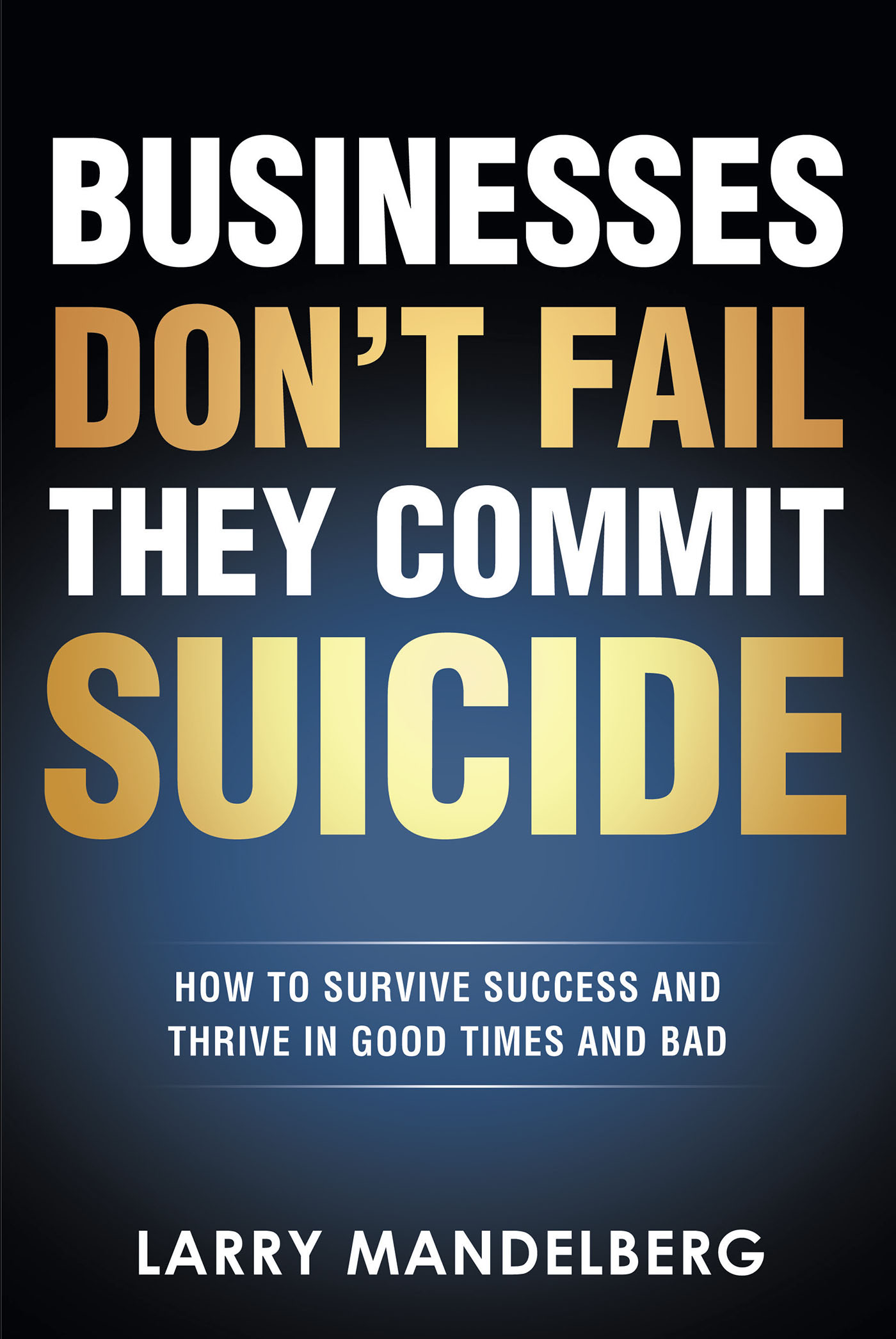 Businesses Don't Fail They Commit Suicide Cover Image