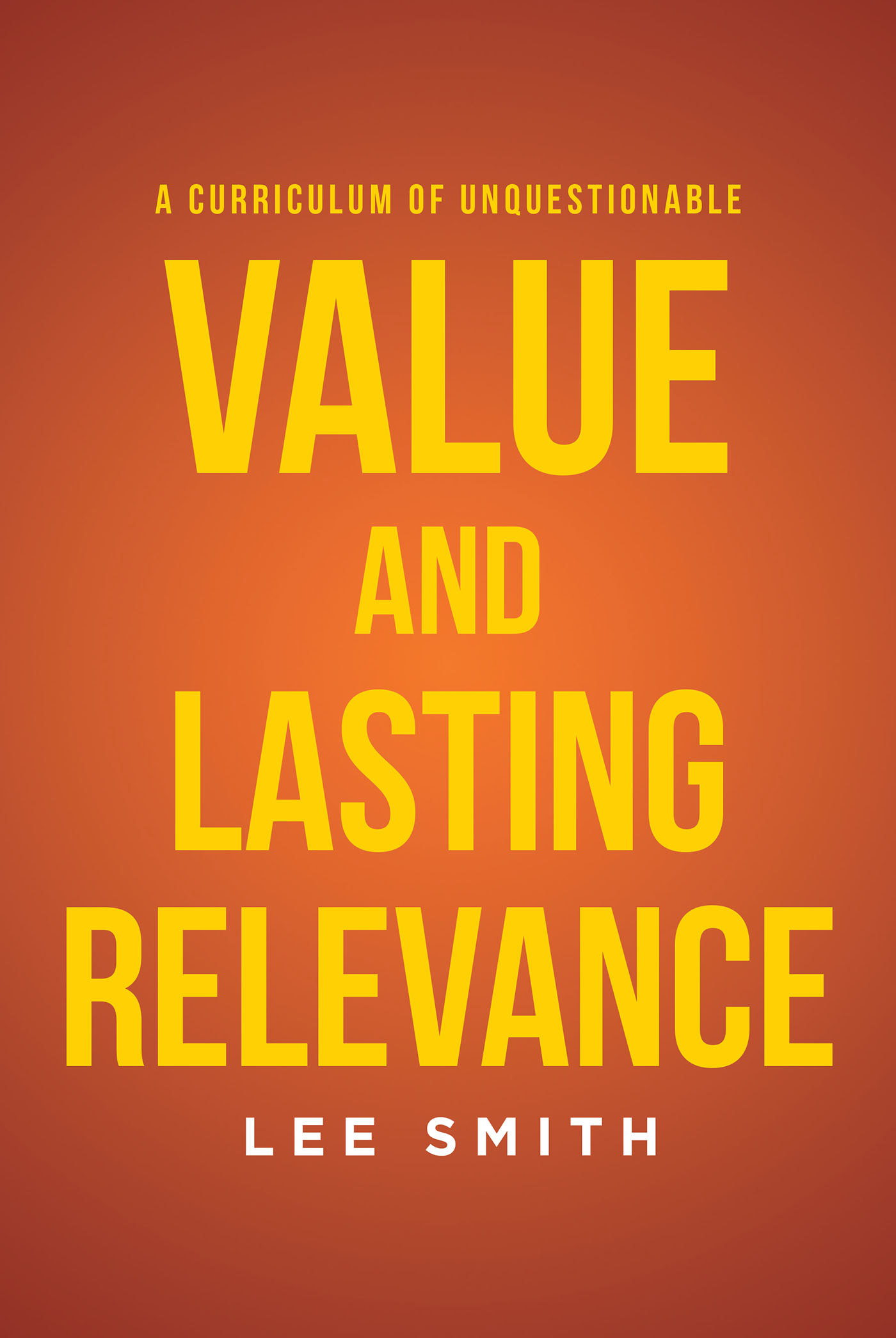 A Curriculum of Unquestionable Value and Lasting Relevance Cover Image