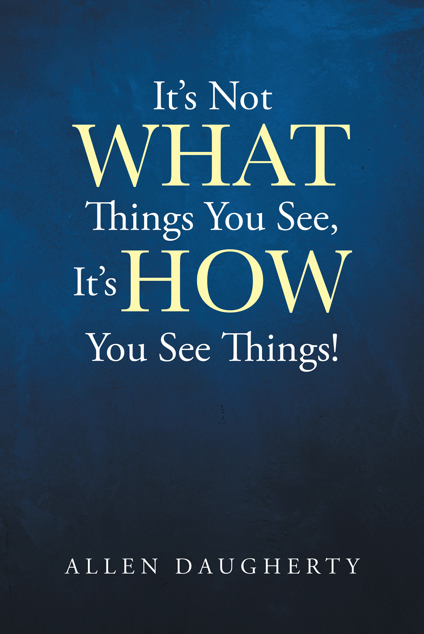 It's Not WHAT Things You See, It's HOW You See Things!  Cover Image