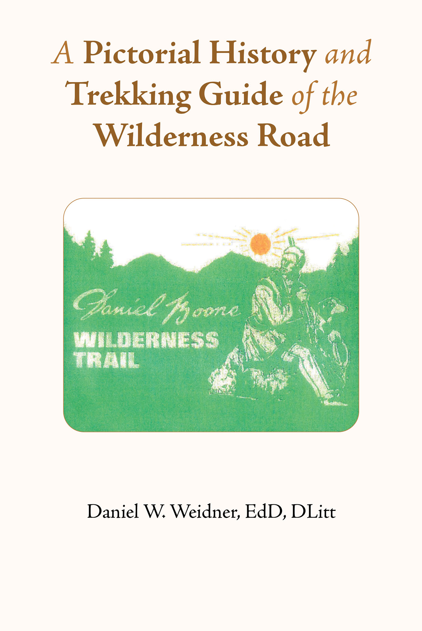 A Pictorial History and Trekking Guide of the Wilderness Road Cover Image