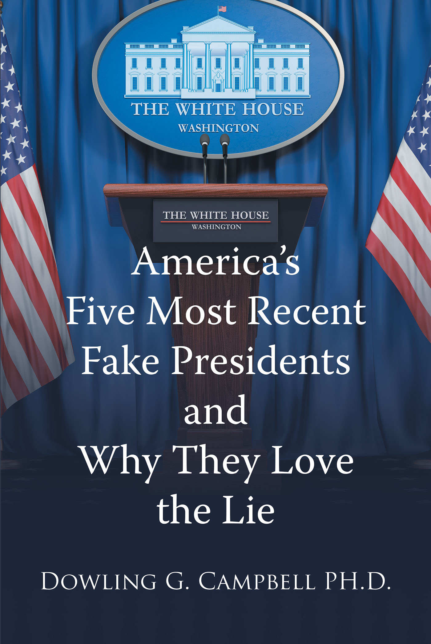 America's Five Most Recent Fake Presidents and Why They Love the Lie Cover Image