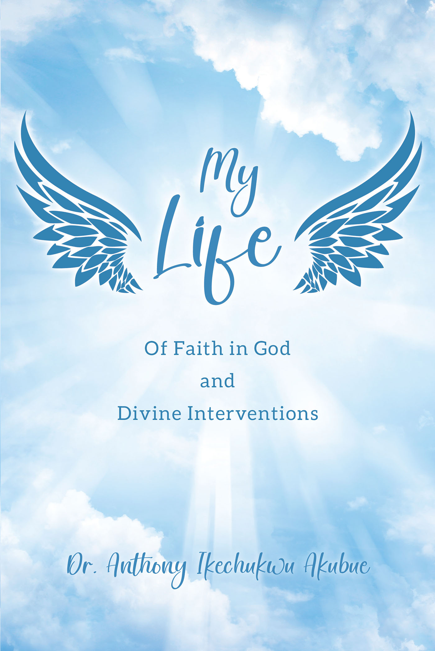 My Life: Of Faith in God and Divine Interventions Cover Image