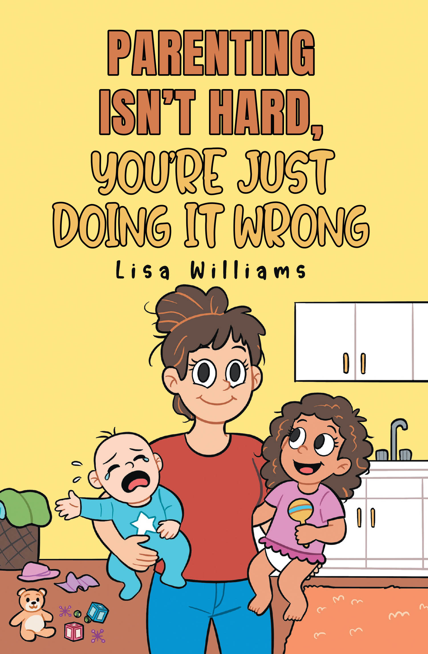 Parenting Isnâ€™t Hard, Youâ€™re Just Doing It Wrong Cover Image