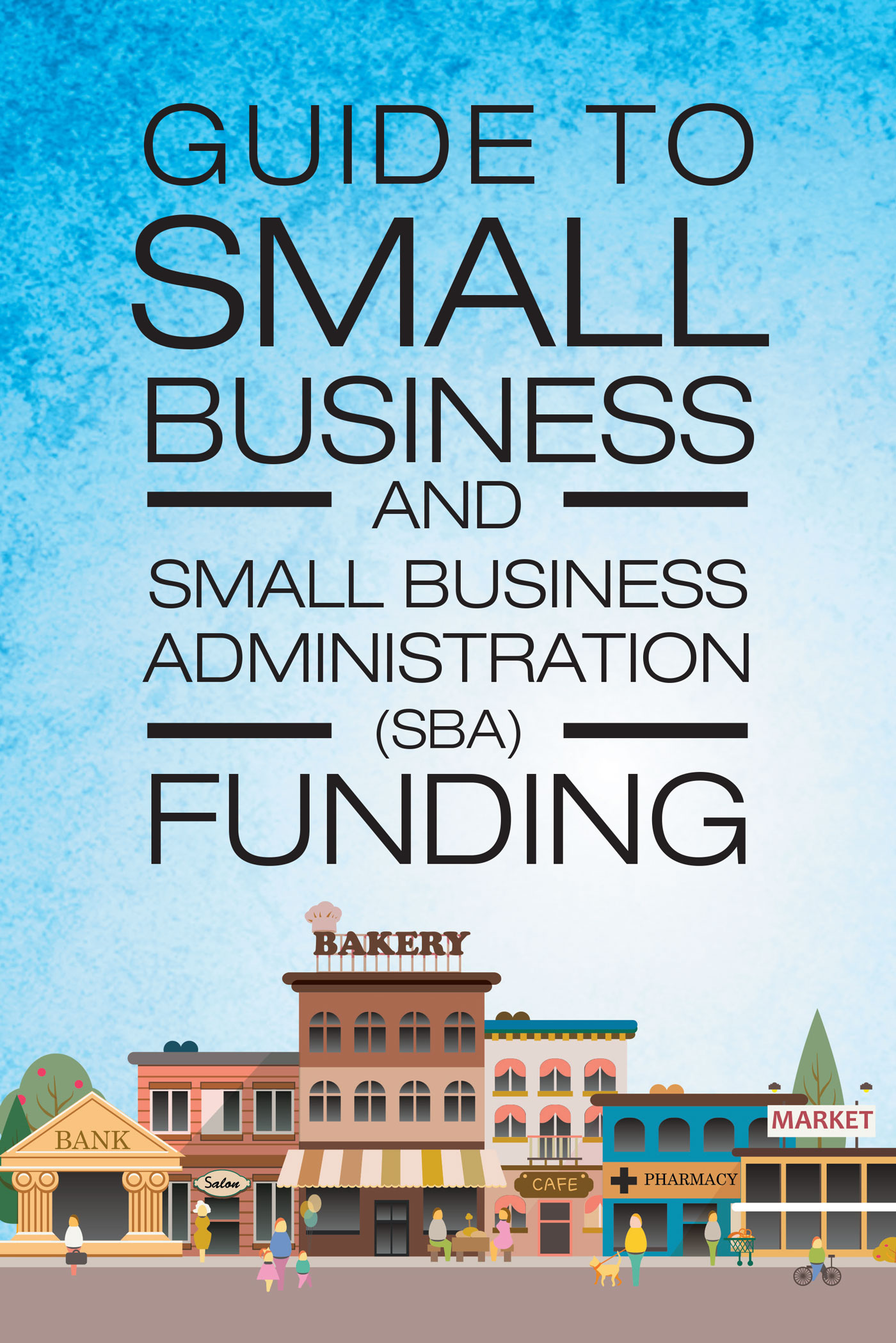Guide to Small Business and Small Business Administration (SBA) Funding Cover Image