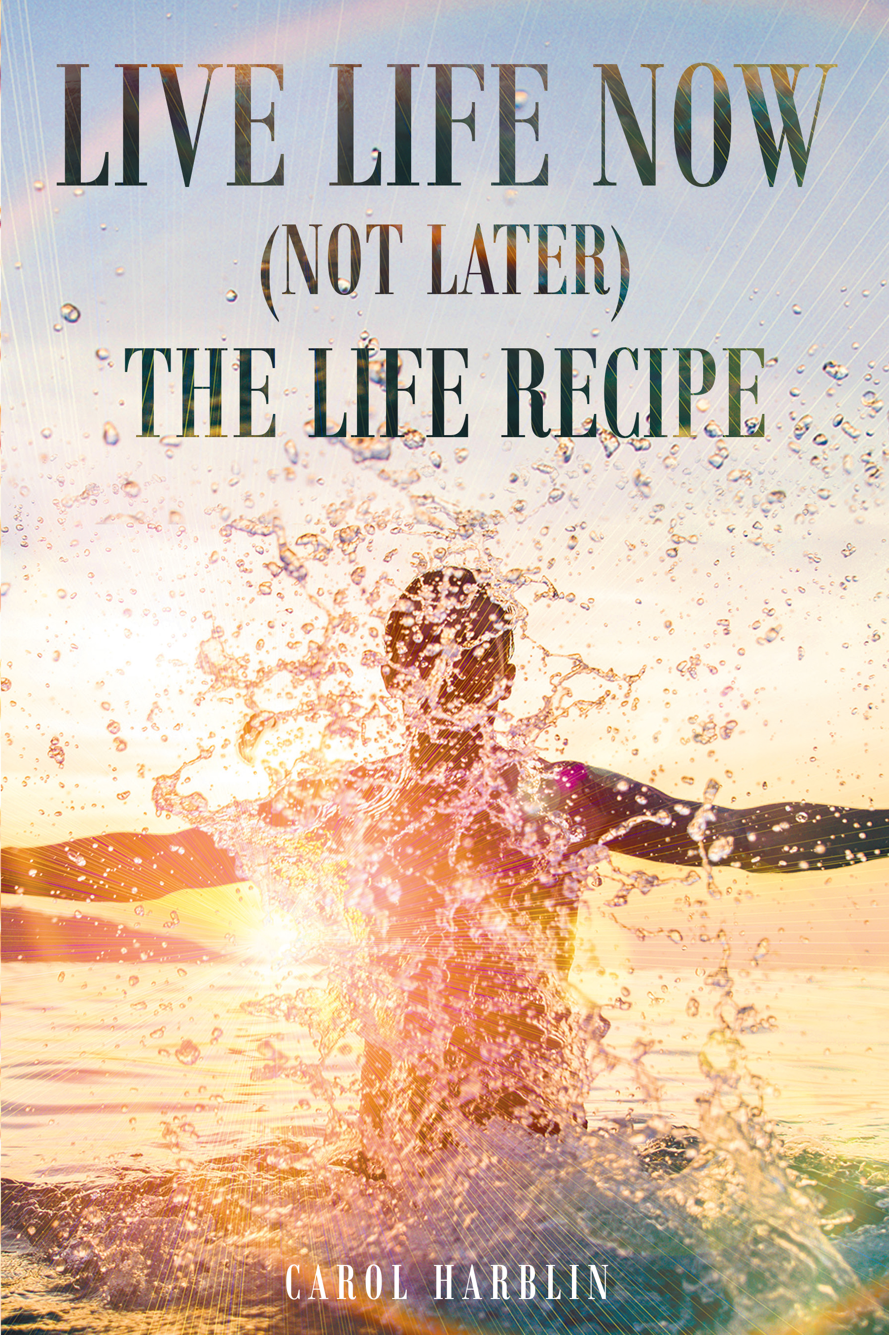 Live Life Now (Not Later) The Life Recipe Cover Image