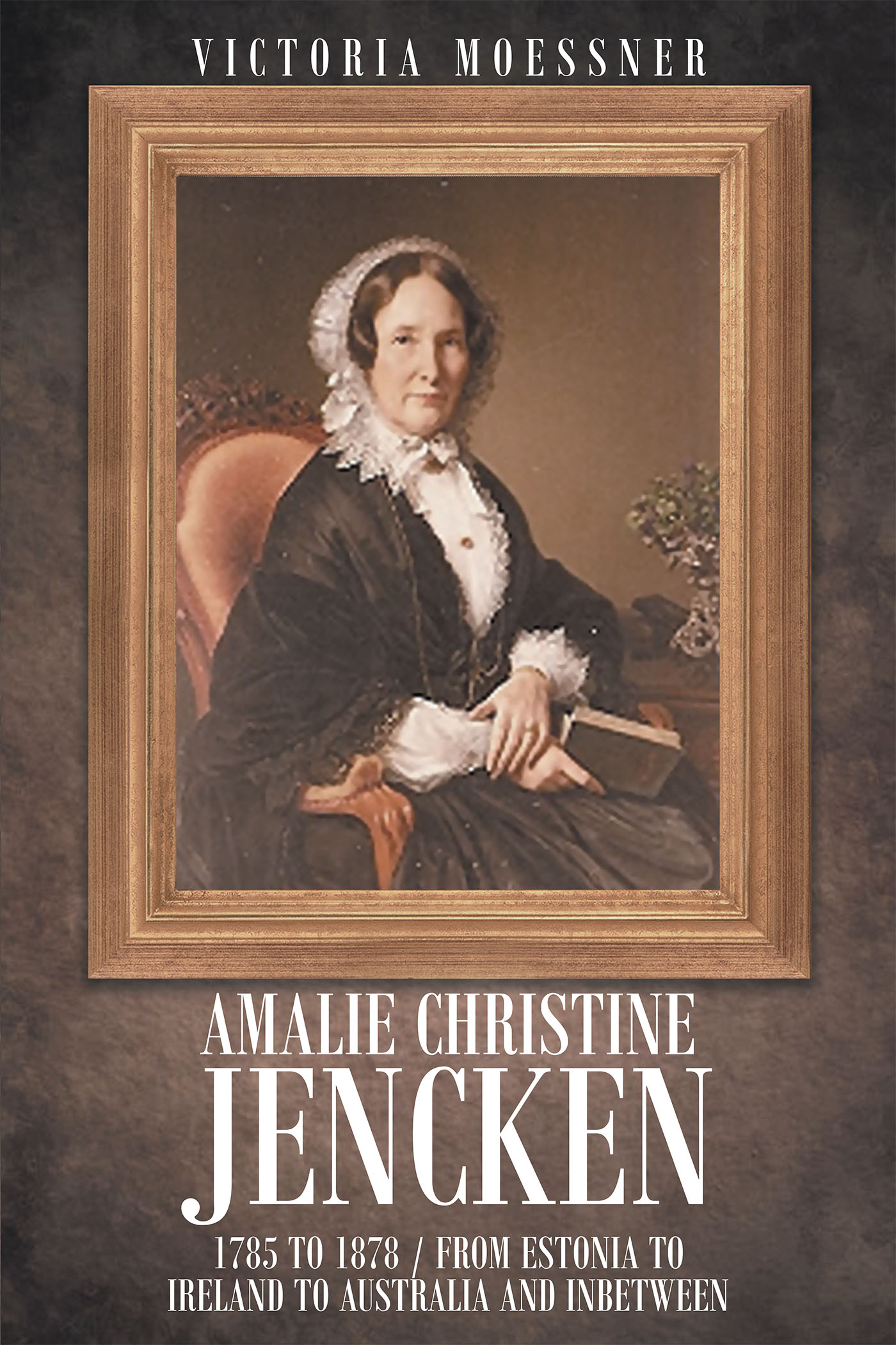 Amalie Christine Jencken 1785 to 1878  - From Estonia to Ireland to Australia and Inbetween Cover Image