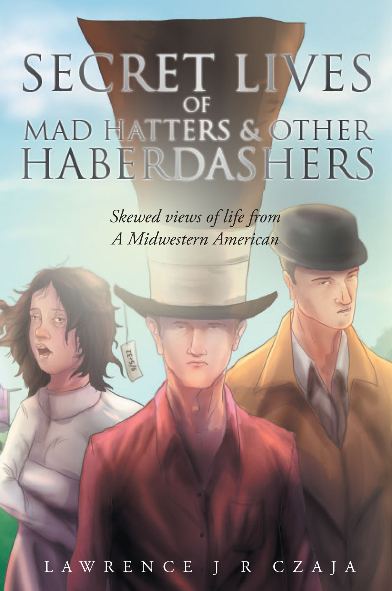 Secret Lives of Mad Hatters & Other Haberdashers (Skewed Views of Life From a Midwestern American) Cover Image