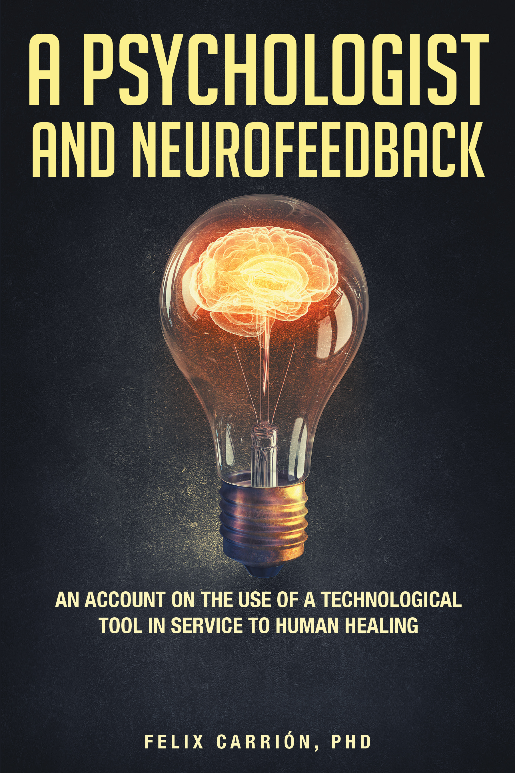 A Psychologist and Neurofeedback an Account on the Use of a Technological Tool in Service to Human Healing Cover Image