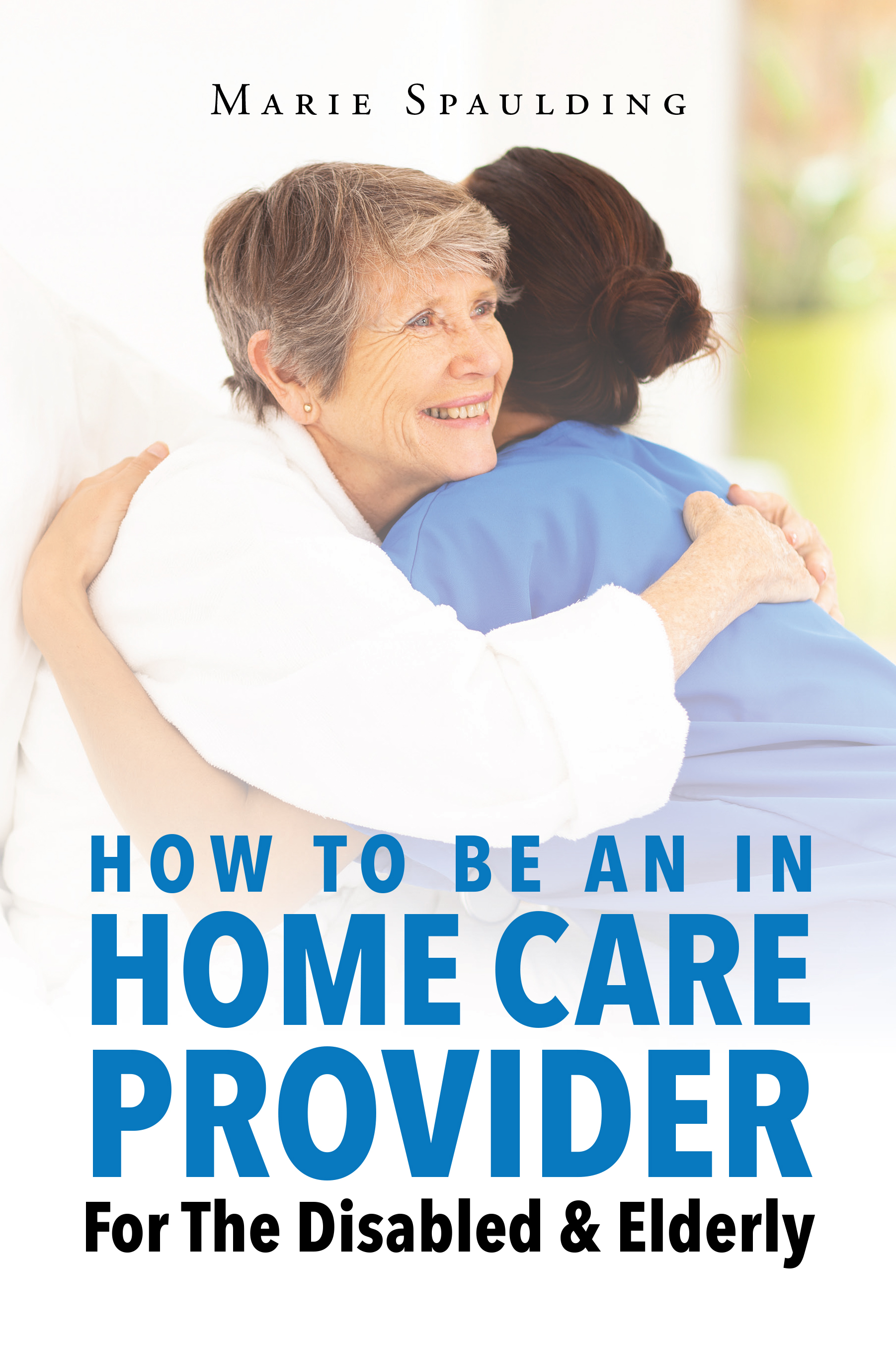 How to Be an in Home Care Provider for the Disabled & Elderly Cover Image