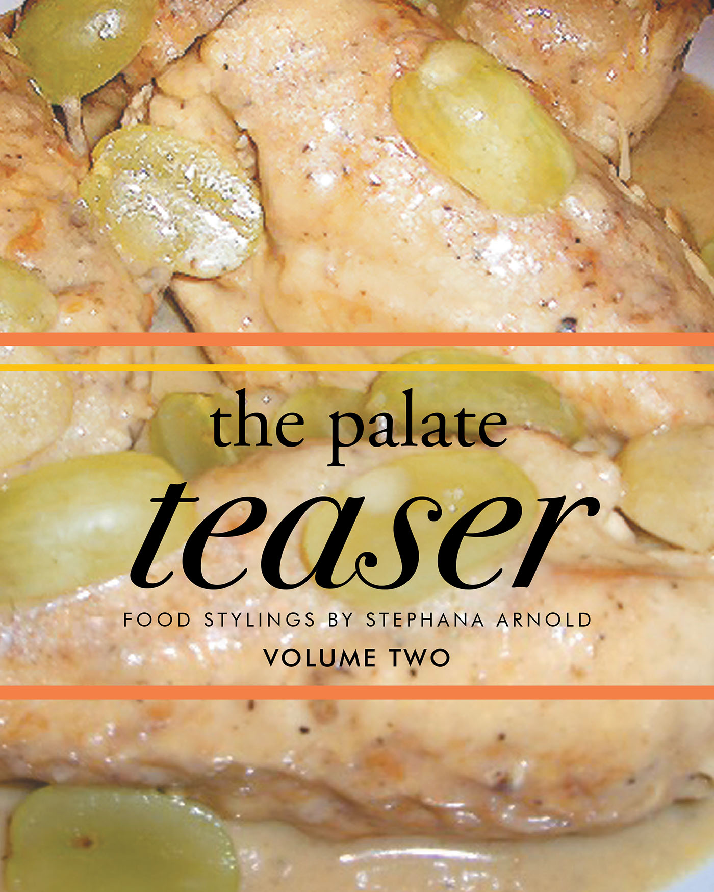 The Palate Teaser - Food Stylings by Stephana Arnold - Volume Two Cover Image