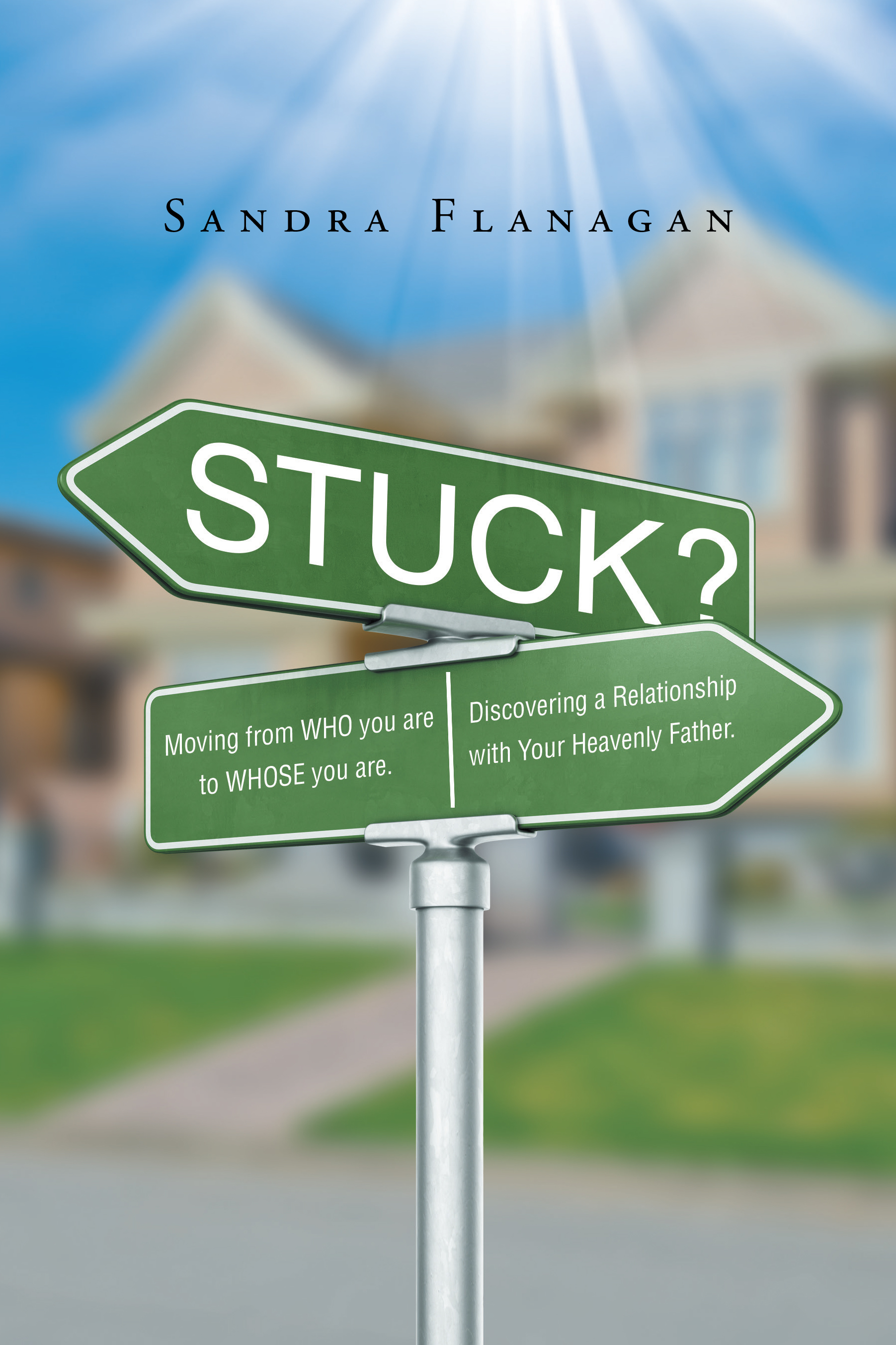 Stuck? Moving from WHO you are  to WHOSE you are. Discovering a Relationship with Your Heavenly Father Cover Image
