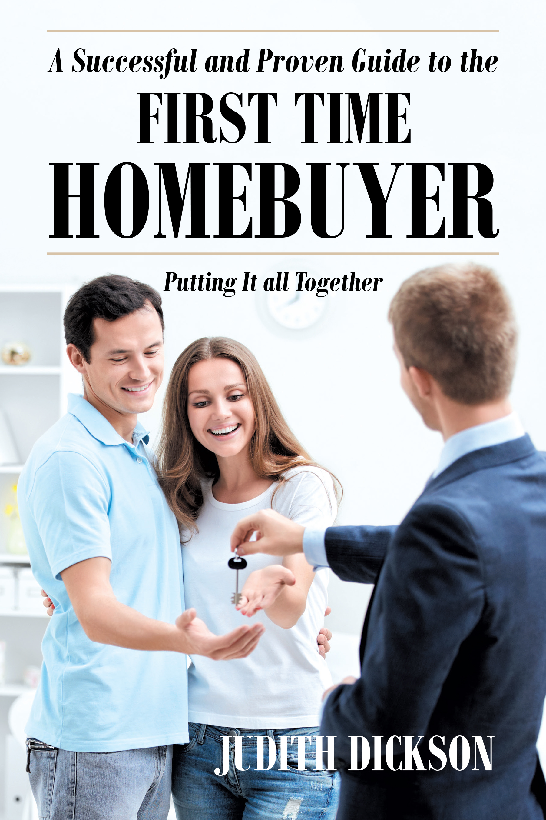  A Successful and Proven Guide to the First Time Home Buyer-Putting It All Together Cover Image