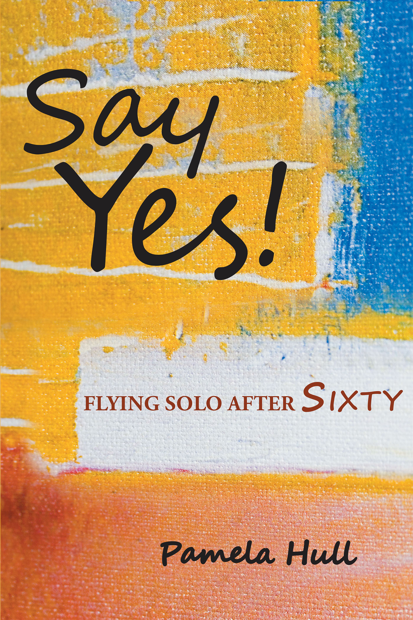     SAY YES! Flying Solo After Sixty Cover Image