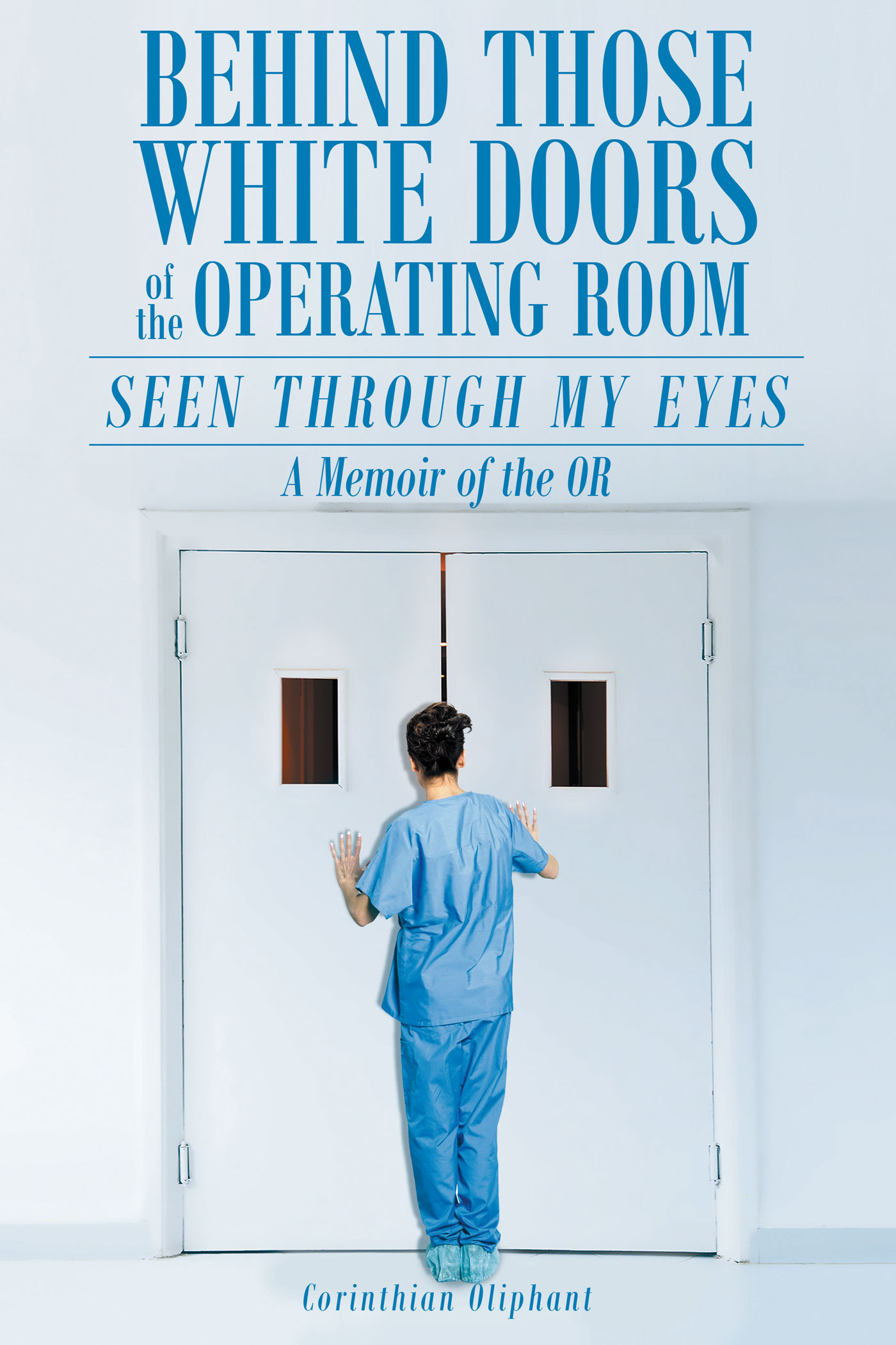 Behind Those White Doors of the Operating Room - Seen through My Eyes Cover Image