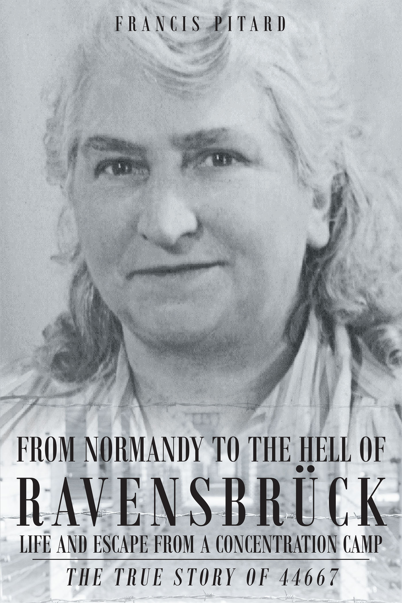 From Normandy to the Hell of Ravensbruck Life and Escape from a Concentration Camp Cover Image