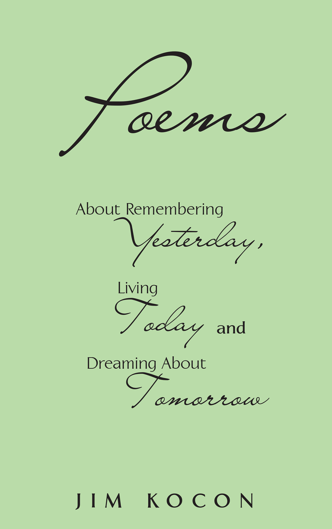 Poems About Remembering Yesterday, Living Today, and Dreaming about Tomorrow Cover Image