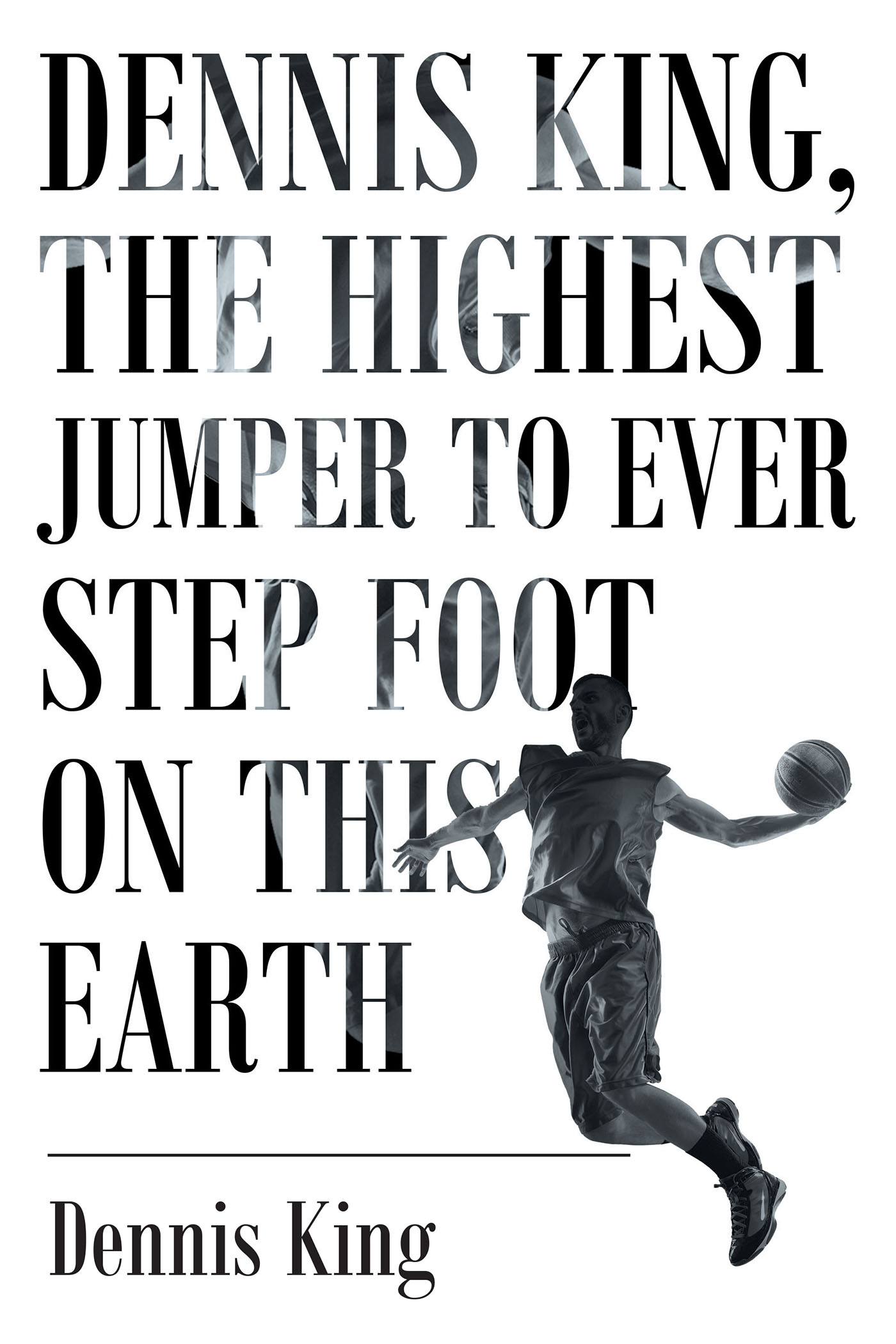 Dennis King, the Highest Jumper to Ever Step Foot on this Earth  Cover Image