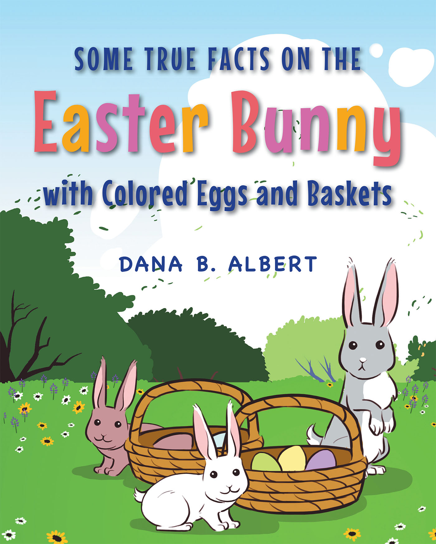 Some True Facts on the Easter Bunny with Colored Eggs and Baskets Cover Image